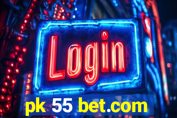 pk 55 bet.com
